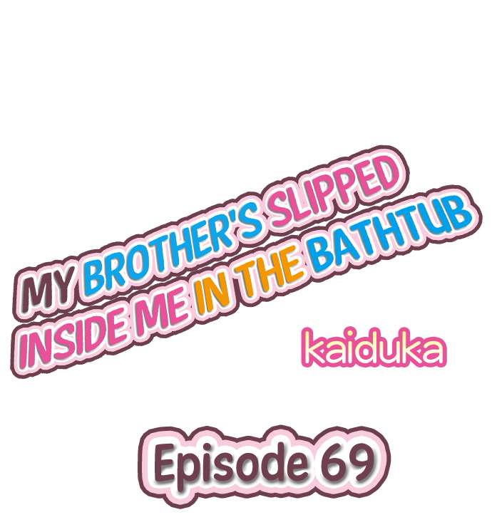 My Brother’s Slipped Inside Me in The Bathtub - Chapter 69 Page 1
